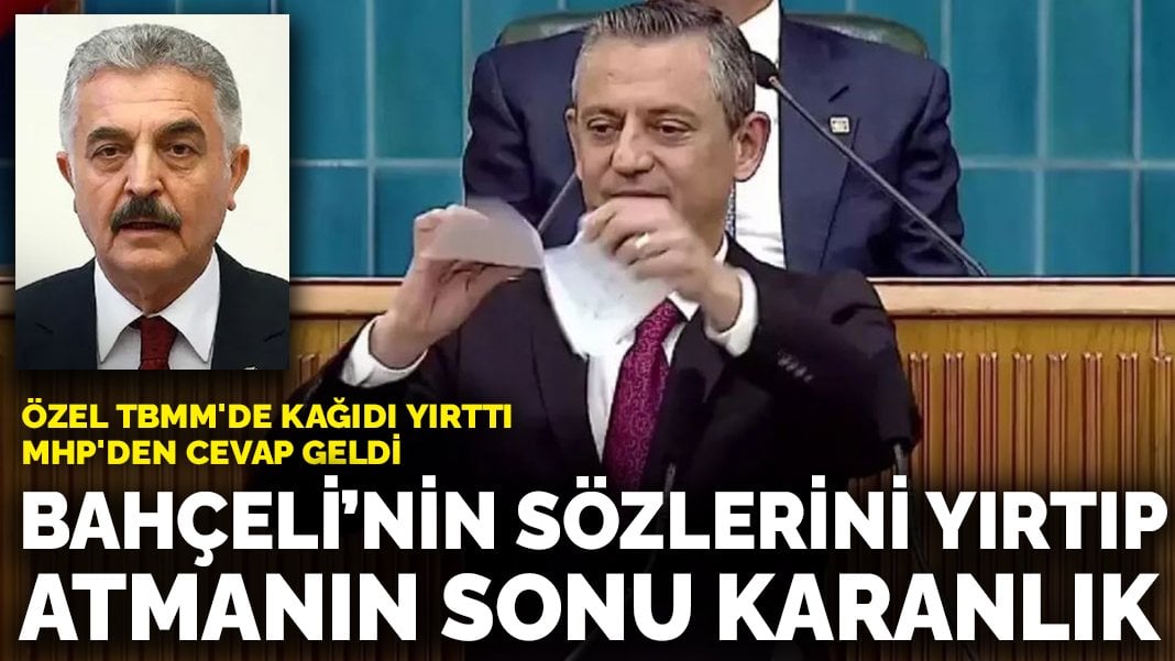 Özel TBMM’de kağıdı yırttı, MHP’den cevap geldi: Bahçeli’nin sözlerini yırtıp atmanın sonu karanlık