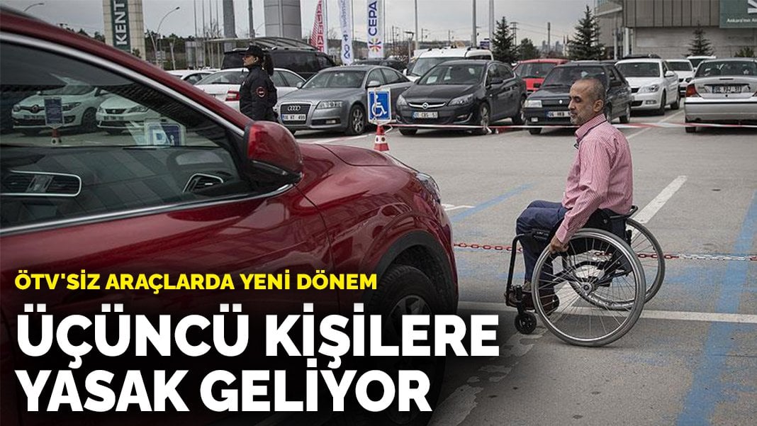 ÖTV’siz araçlarda yeni dönem: Üçüncü kişilere yasak geliyor