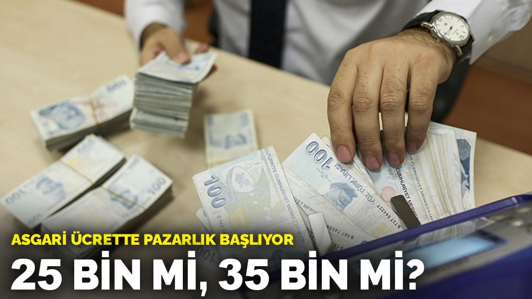 Asgari ücrette pazarlık başlıyor: 25 bin mi, 35 bin mi?