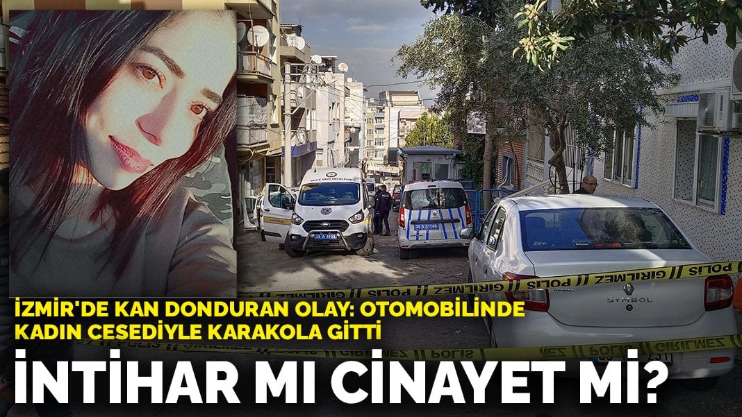 İzmir’de kan donduran olay: Otomobilinde kadın cesediyle karakola gitti