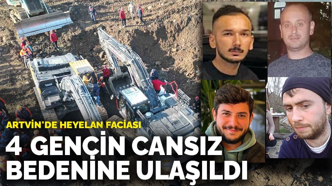 Artvin’de heyelan: Kayıp 4 gencin cansız bedenlerine ulaşıldı