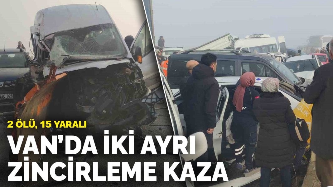 Van’da iki ayrı zincirleme kaza: 2 ölü, 15 yaralı