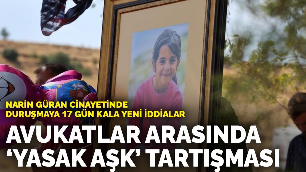 Narin Güran cinayetinde duruşmaya 17 gün kala yeni iddialar: Avukatlar arasında ‘yasak aşk’ tartışması