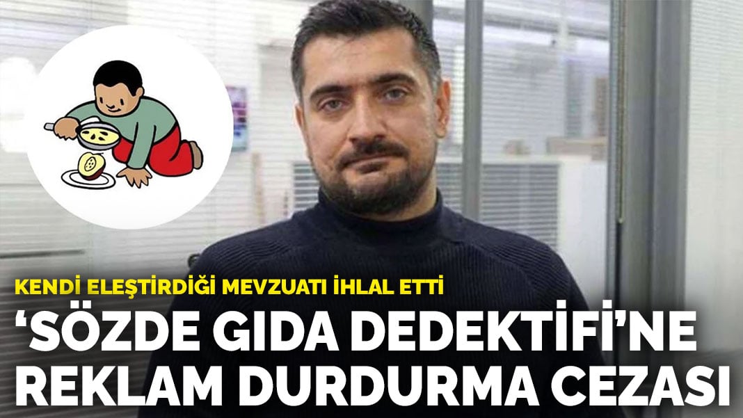 Kendi eleştirdiği mevzuatı ihlal etti: ‘Sözde Gıda Dedektifi’ne reklam durdurma cezası