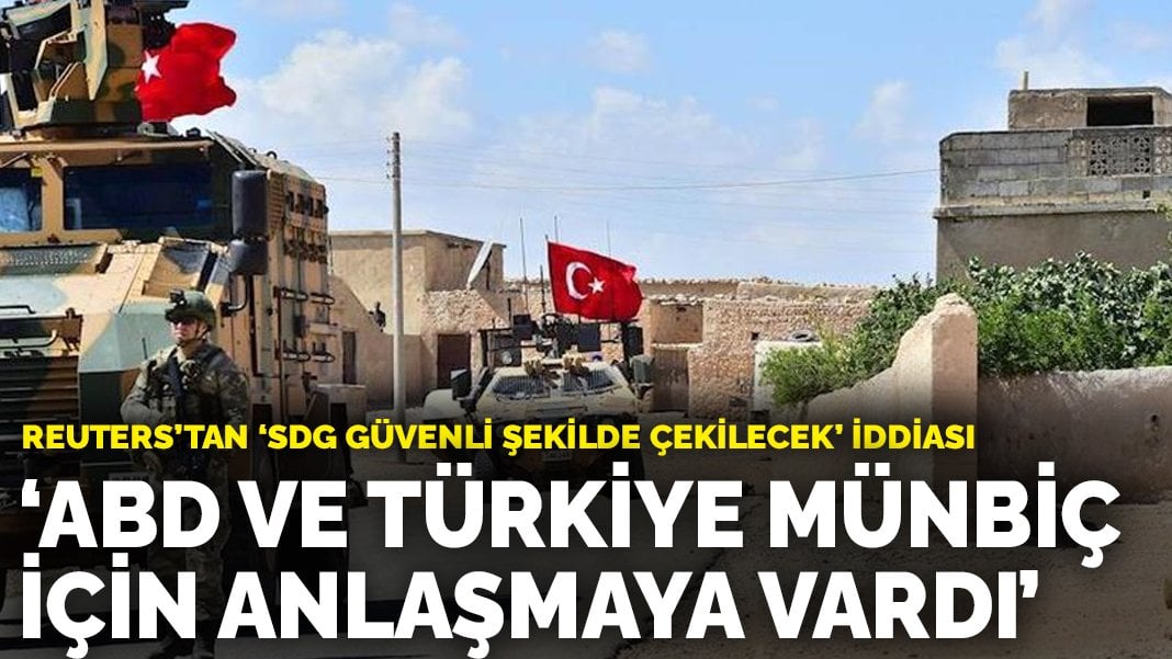 Reuters’tan ‘SDG güvenli şekilde çekilecek’ iddiası: ABD ve Türkiye Münbiç için anlaşmaya vardı