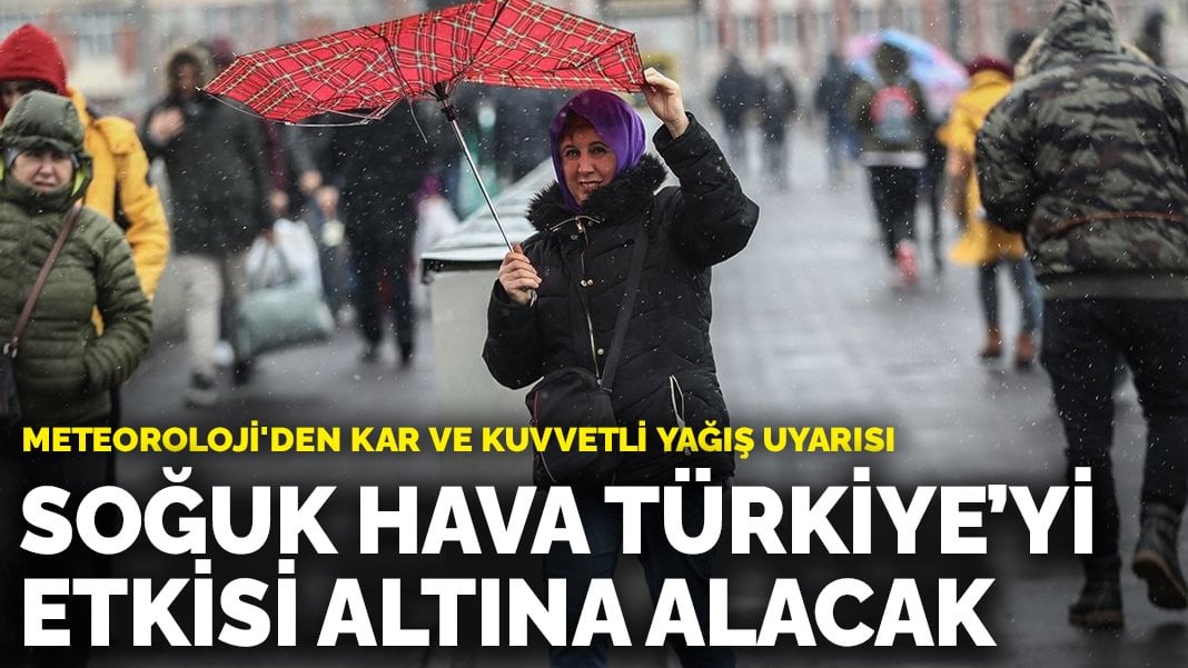 Meteoroloji’den kar ve kuvvetli yağış uyarısı: Soğuk hava Türkiye’yi etkisi altına alıyor