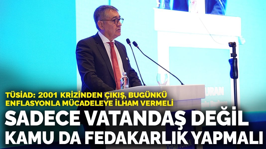 TÜSİAD: 2001 krizinden çıkış, bugünkü enflasyonla mücadeleye ilham vermeli