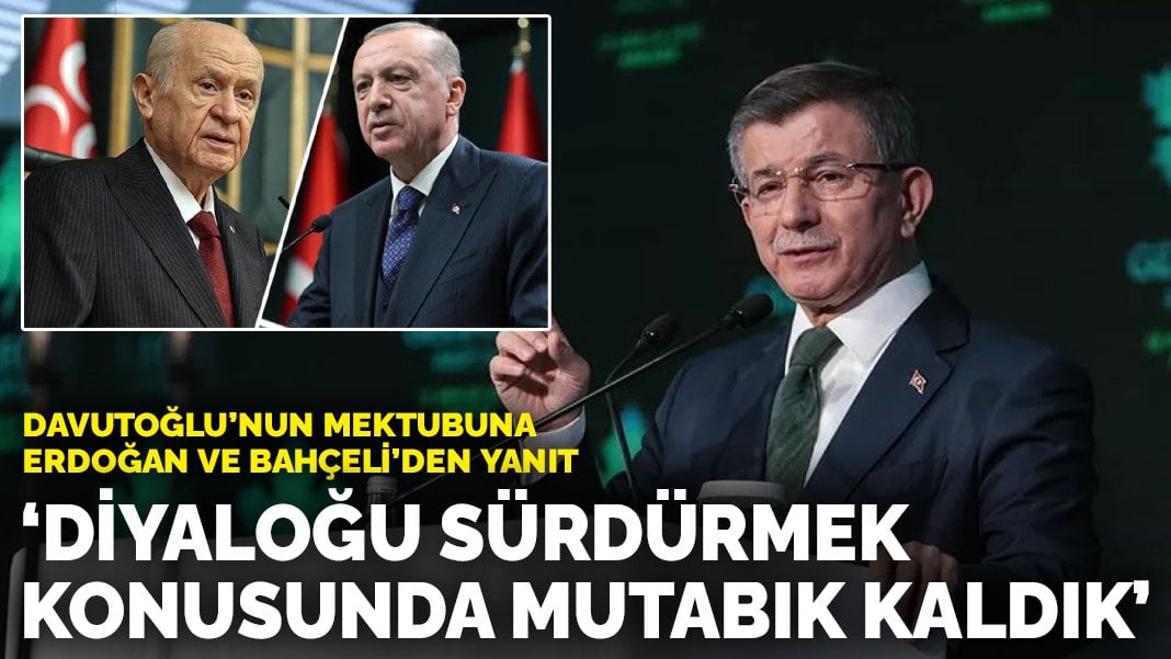 Davutoğlu’nun mektubuna Erdoğan ve Bahçeli’den yanıt: Diyaloğu sürdürmek konusunda mutabık kaldık