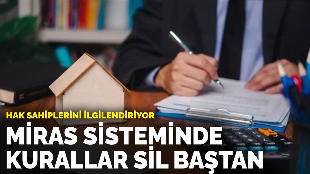 Hak sahiplerini ilgilendiriyor: Miras sisteminde kurallar sil baştan