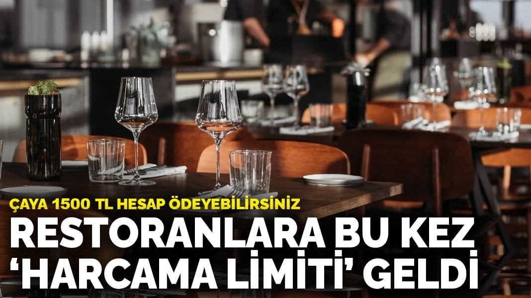 Restoranlara bu kez ‘harcama limiti’ geldi: Çaya 1500 TL hesap ödeyebilirsiniz