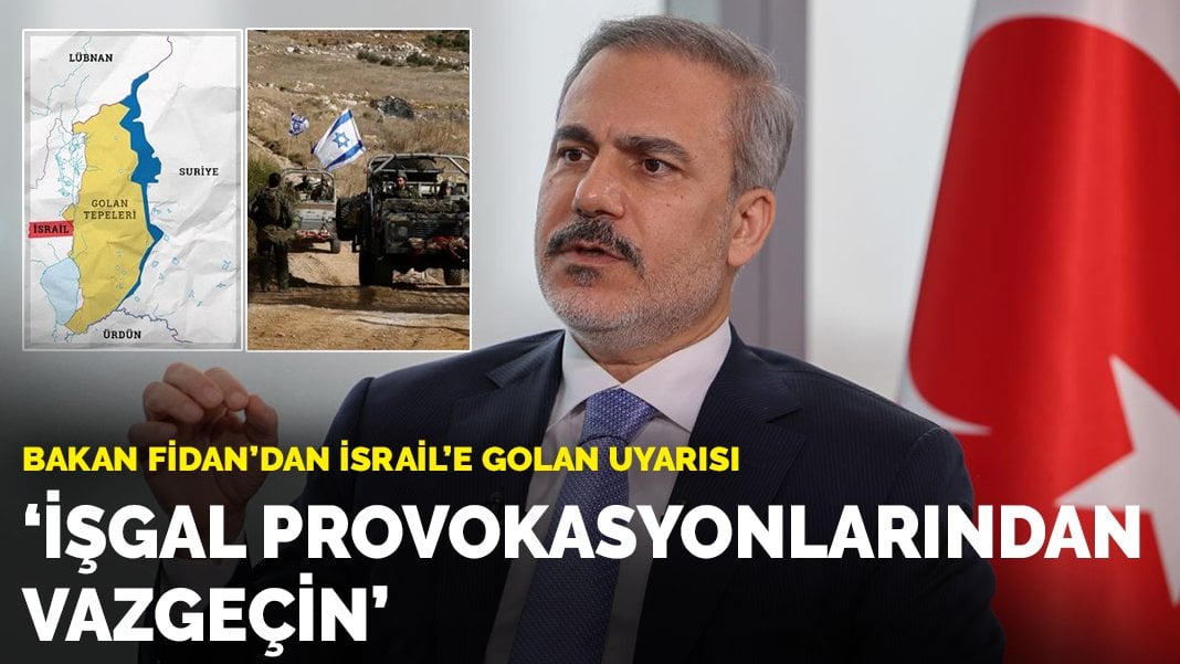 Bakan Fidan’dan İsrail’e Golan uyarısı: İşgal provokasyonlarından vazgeçin