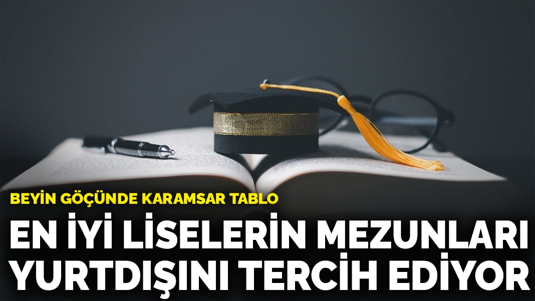 Beyin göçünde karamsar tablo: En iyi liselerin mezunları yurtdışını tercih ediyor