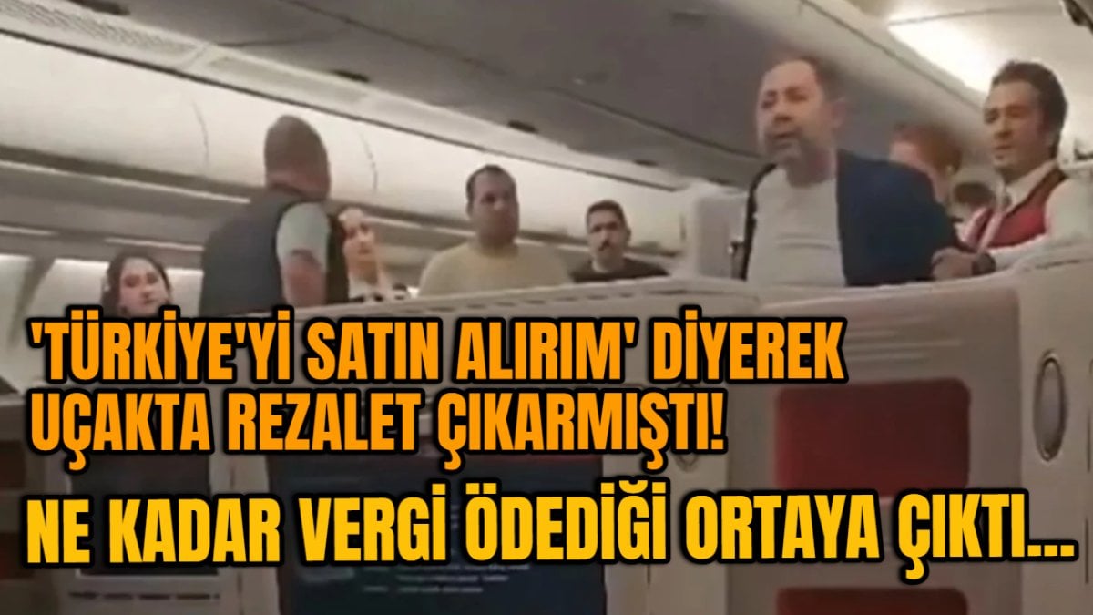 Türkiye’yi satın alırım diyerek uçakta rezalet çıkarmıştı: Bakın ne kadar vergi ödemiş?