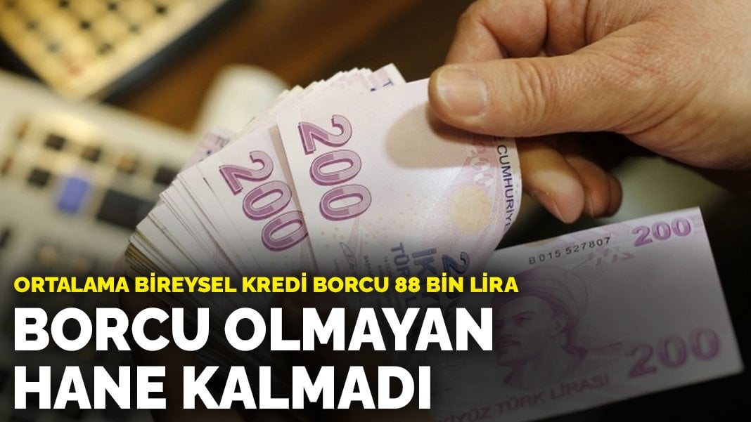 Borcu olmayan hane kalmadı: Ortalama bireysel kredi borcu 88 bin lira