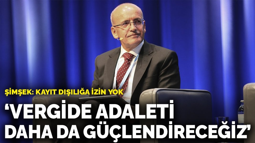 Bakan Şimşek: Vergide adaleti daha da güçlendireceğiz