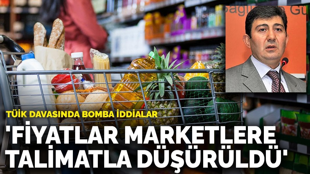 TÜİK davasında bomba iddialar: ‘Fiyatlar marketlere talimatla düşürüldü’