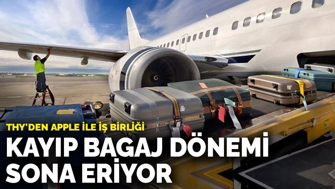 THY’den Apple ile iş birliği: Kayıp bagaj dönemi sona eriyor