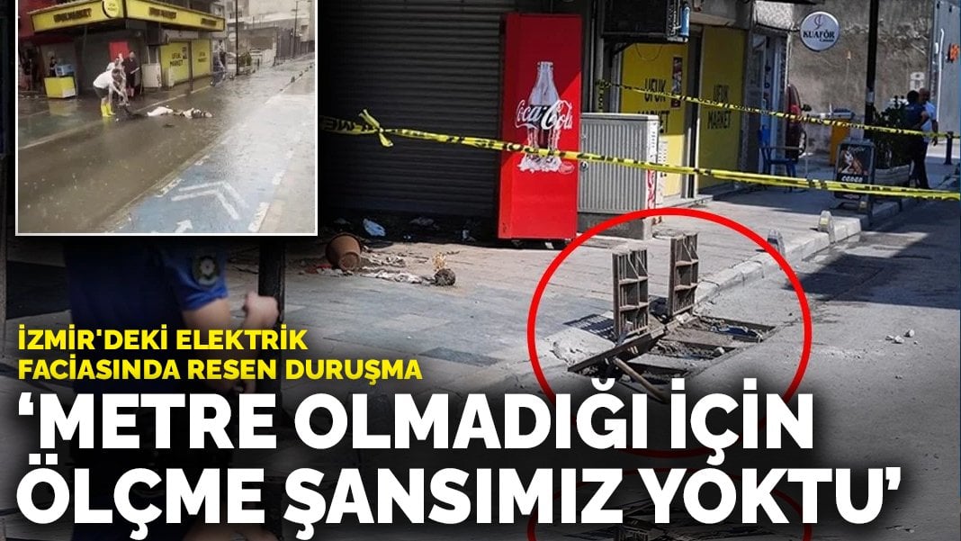 İzmir’deki elektrik faciasında resen duruşma: Metre olmadığı için ölçme şansımız yoktu