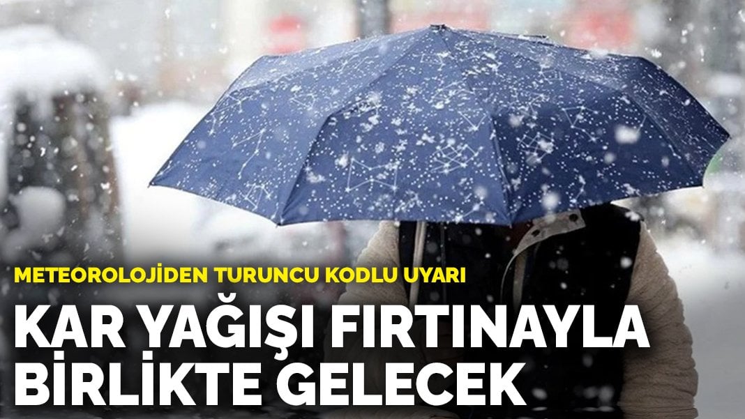 Meteorolojiden turuncu kodlu uyarı: Kar yağışı fırtınayla birlikte gelecek