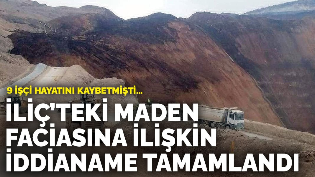 9 işçi hayatının kaybetmişti… İliç’teki maden faciasına ilişkin iddianame tamamlandı