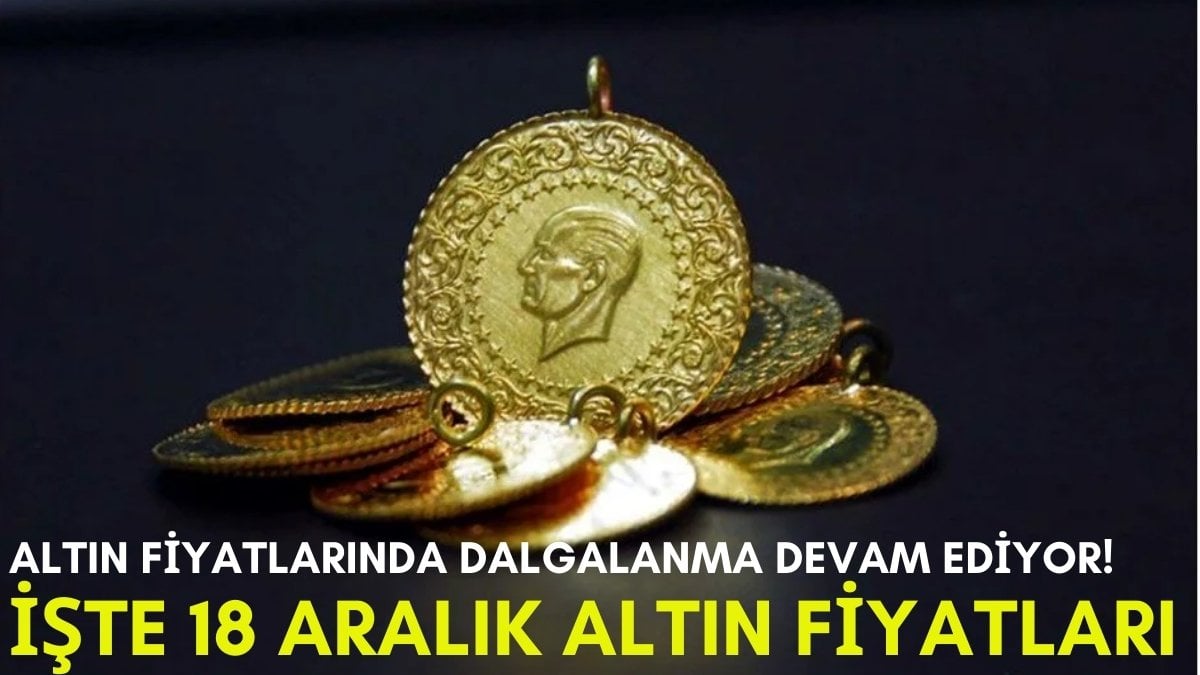 Altın fiyatları dur durak bilmiyor! Yatırımcılar acilen altın fiyatlarına göz atın: İşte 18 Aralık altın fiyatları