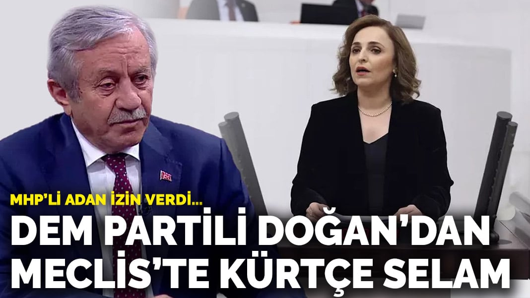 MHP’li Adan izin verdi… DEM Partili Doğan’dan Meclis’te Kürtçe selam