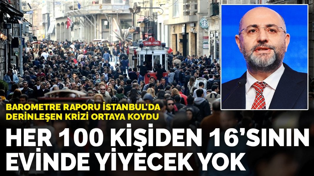 Barometre raporu İstanbul’da derinleşen krizi ortaya koydu: Her 100 kişiden 16’sının evinde yiyecek yok