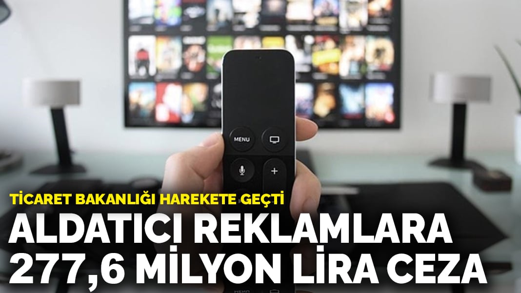 Aldatıcı reklamlara 277,6 milyon lira ceza