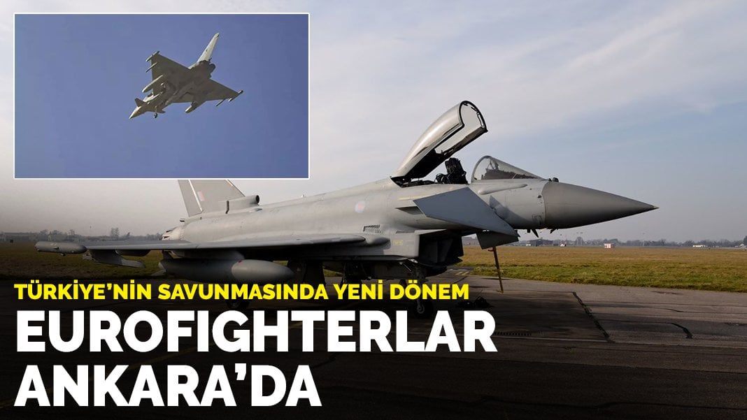 Türkiye’nin savunmasında yeni dönem: Eurofighterlar Ankara’da