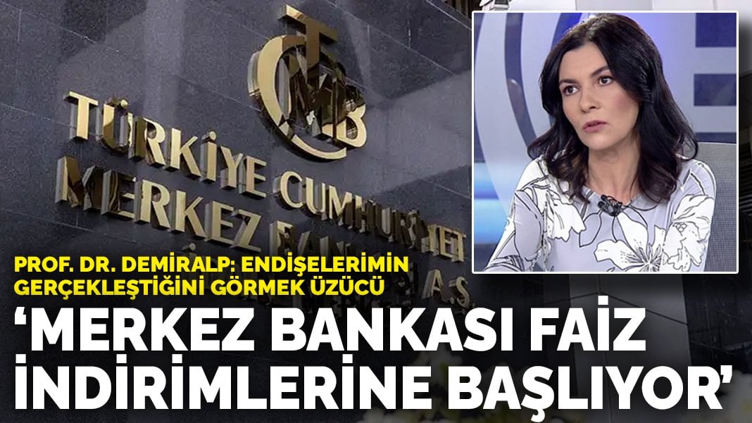 Prof. Dr. Demiralp: Merkez Bankası faiz indirimlerine başlıyor! Endişelerimin gerçekleştiğini görmek üzücü