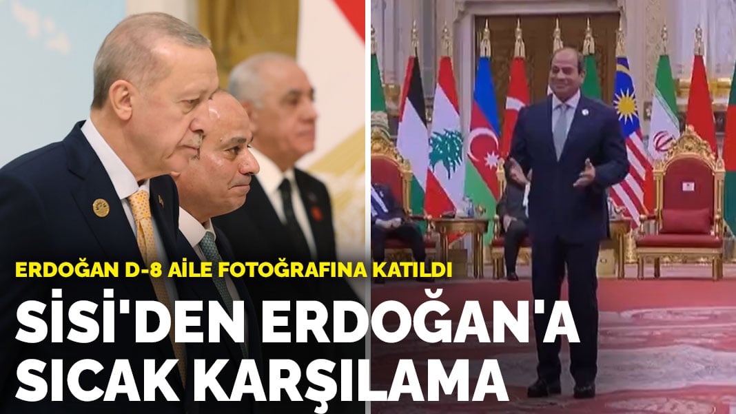 Erdoğan D-8 aile fotoğrafına katıldı… Sisi’den Erdoğan’a sıcak karşılama