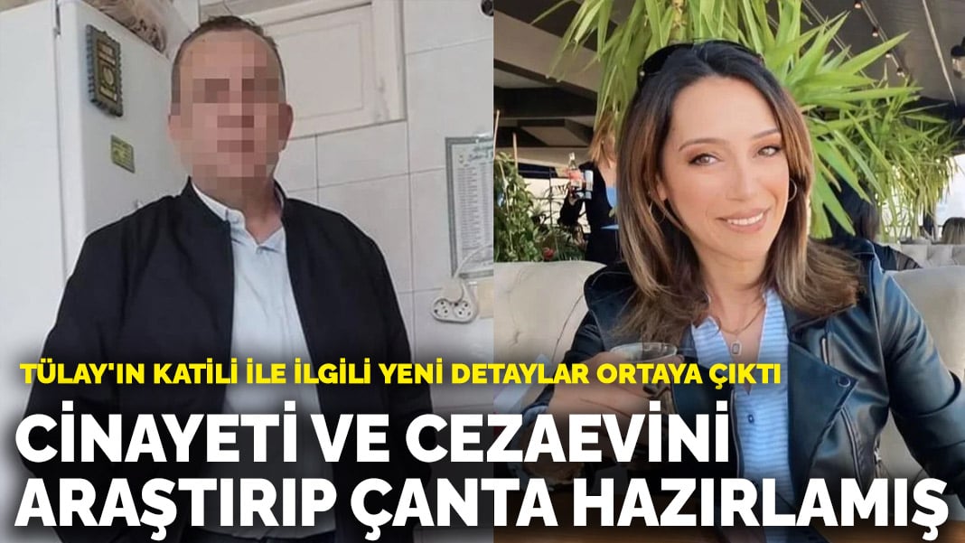 Tülay’ın katili ile ilgili yeni detaylar ortaya çıktı! Cinayeti ve cezaevini araştırıp çanta hazırlamış