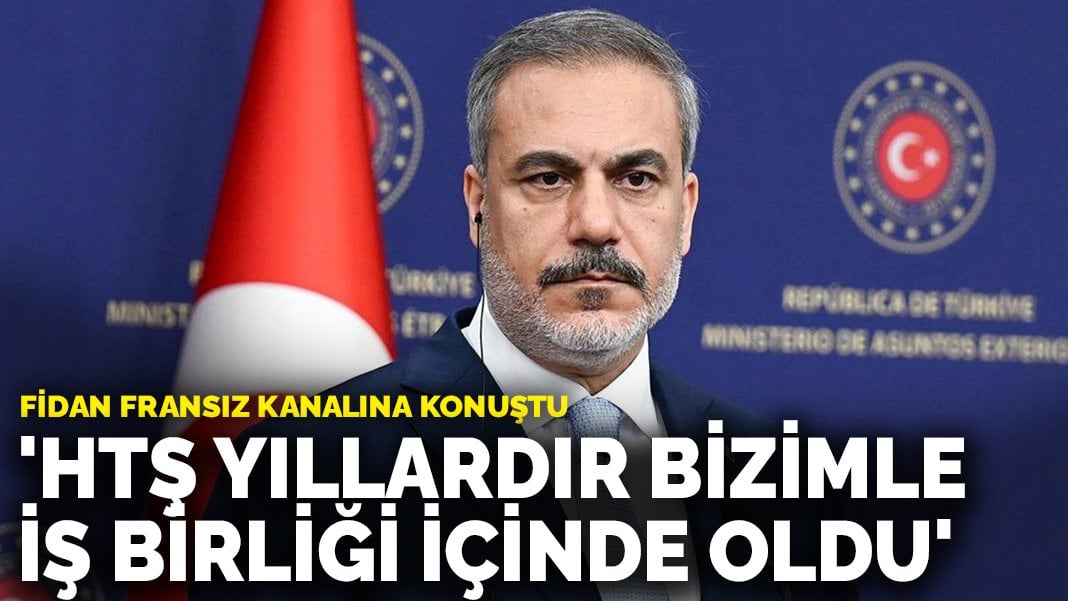 Fidan Fransız kanalına konuştu: ‘HTŞ yıllardır bizimle iş birliği içinde oldu’