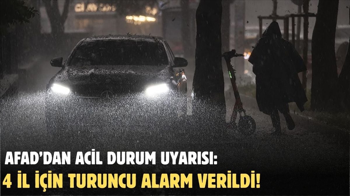 AFAD’tan acil durum uyarısı: 4 İlde Turuncu Alarm!