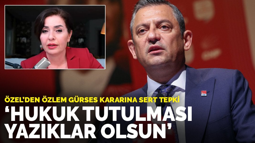 Özel’den Özlem Gürses kararına sert tepki: Hukuk tutulması, yazıklar olsun