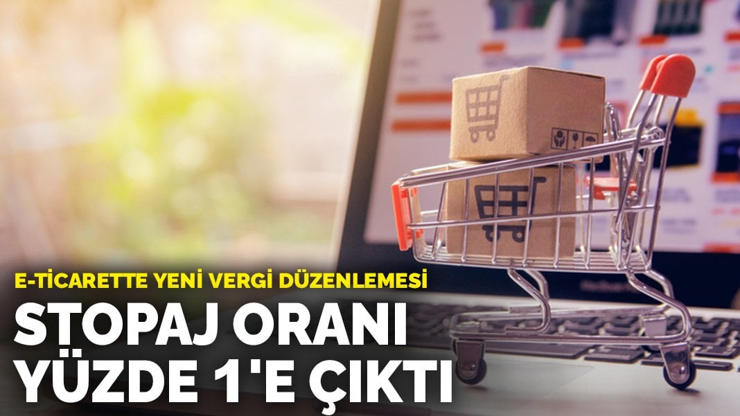 E-ticarette yeni vergi düzenlemesi: Stopaj oranı yüzde 1’e çıktı