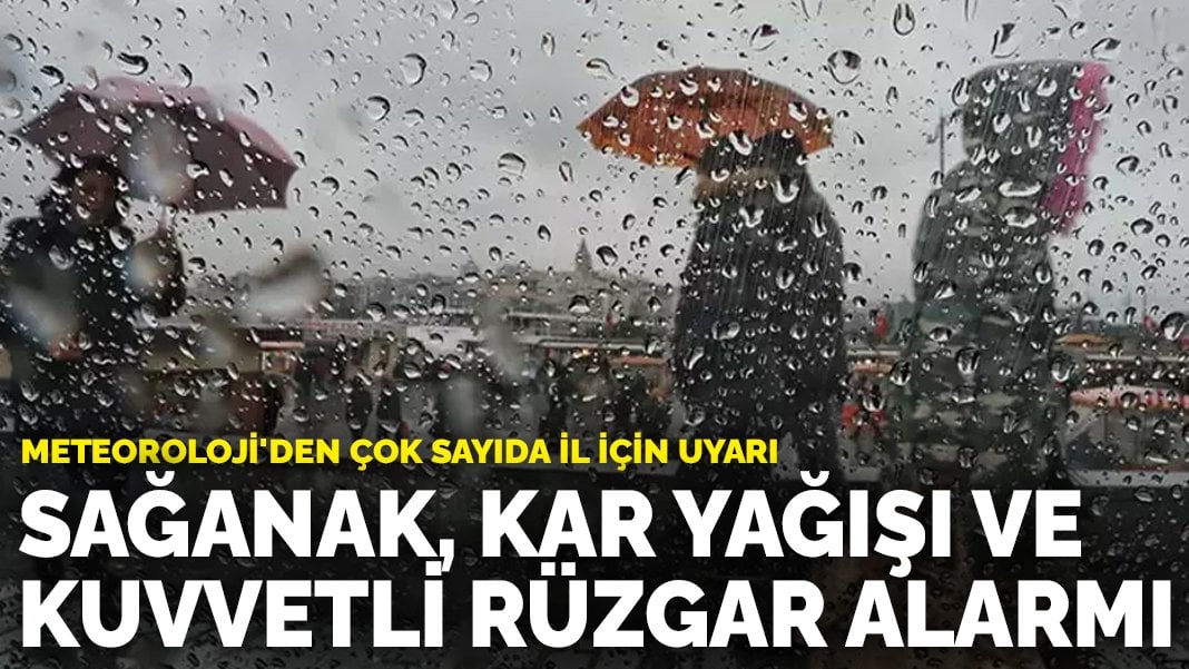 Meteoroloji’den çok sayıda il için uyarı: Sağanak, kar yağışı ve kuvvetli rüzgar alarmı