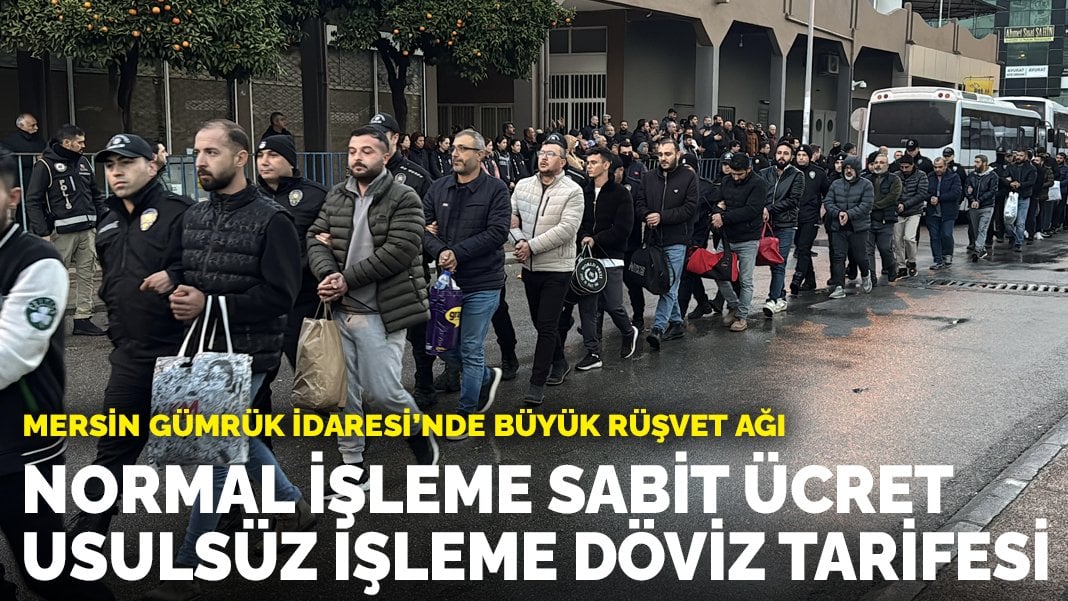 Mersin Gümrük İdaresi’nde büyük rüşvet ağı: Normal işleme sabit ücret, usulsüz işleme döviz tarifesi