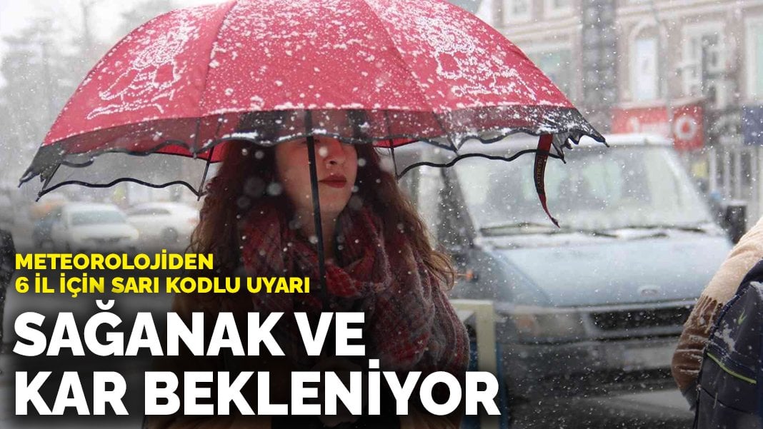 Meteorolojiden 6 il için sarı kodlu uyarı: Sağanak ve kar bekleniyor