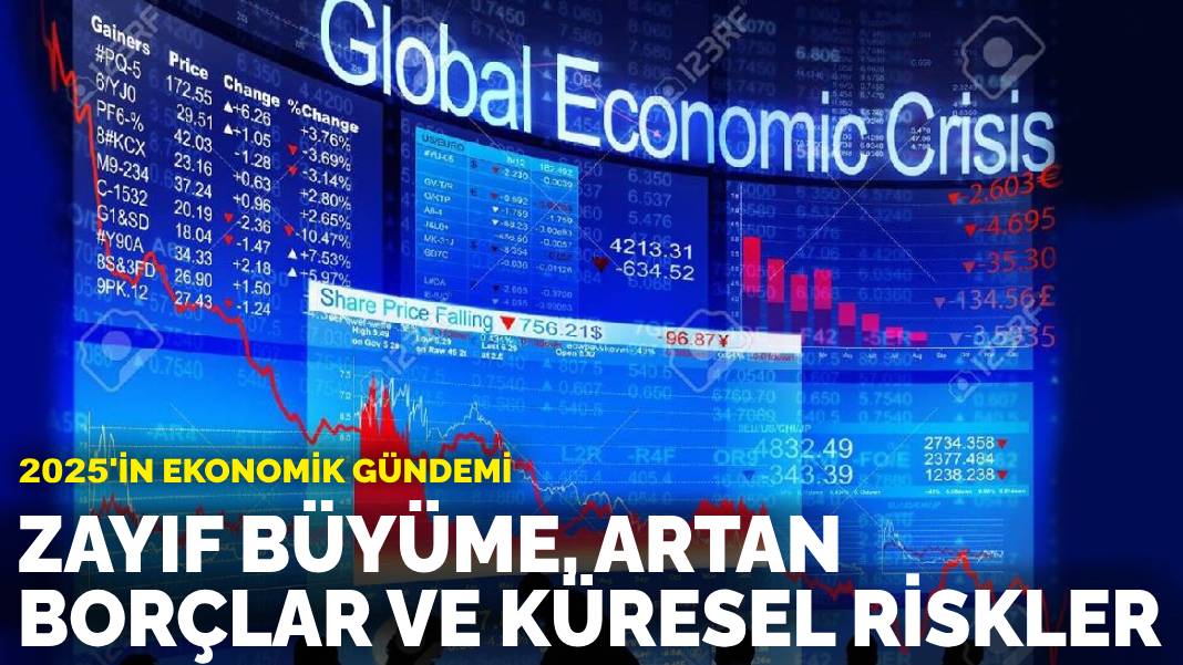 2025’in ekonomik gündemi: Zayıf büyüme, artan borçlar ve küresel riskler