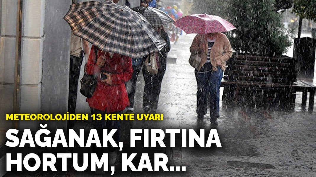 Meteorolojiden 13 kente uyarı: Sağanak, fırtına, hortum, kar…