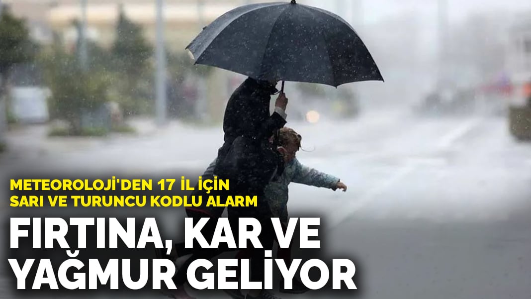 Meteoroloji’den 17 il için alarm: Fırtına, kar ve yağmur geliyor