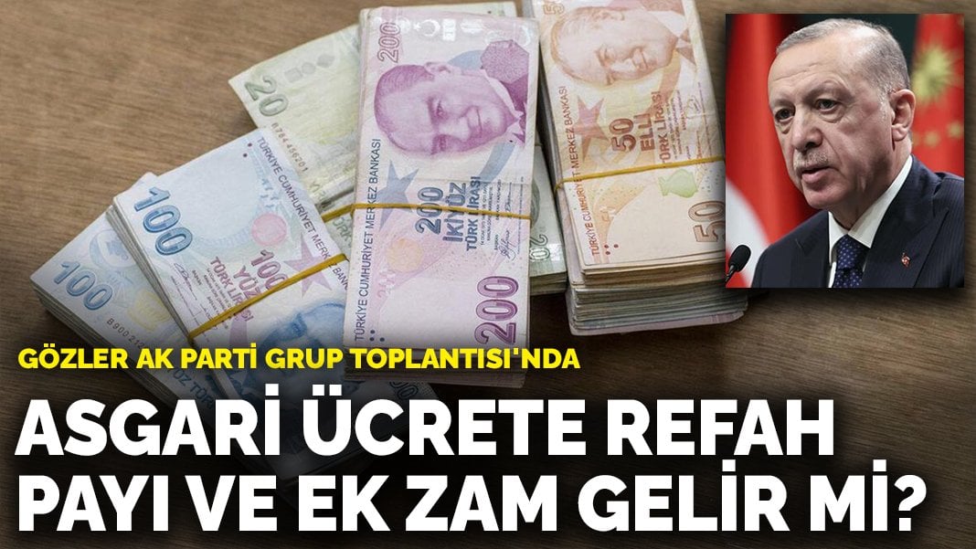 Asgari ücrete refah payı ve ek zam gelir mi? Gözler AK Parti Grup Toplantısı’nda