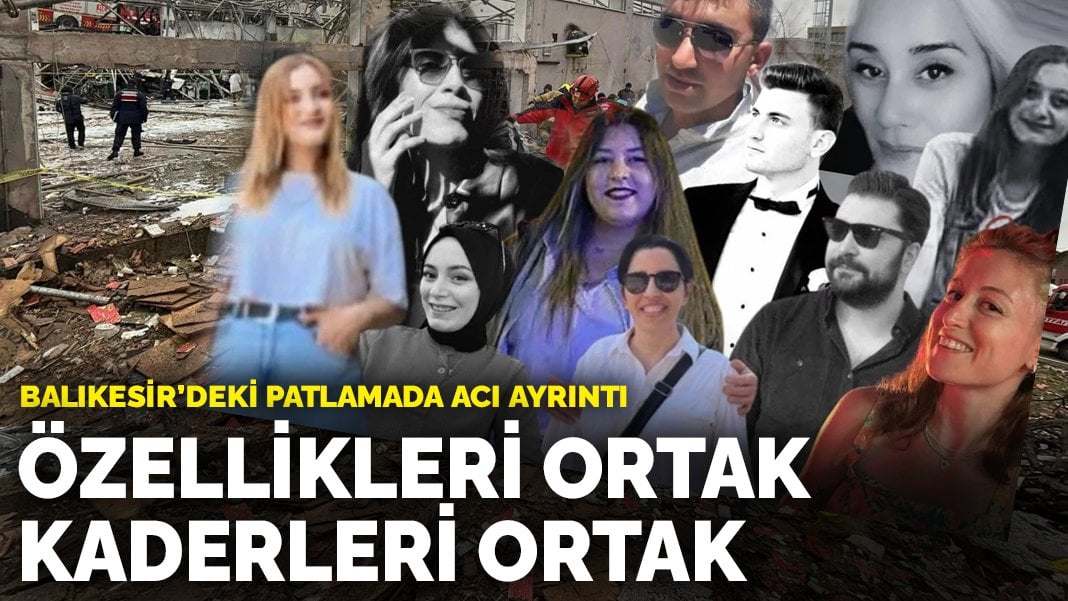 Balıkesir’deki patlamada acı ayrıntı: Özellikleri ortak kaderleri ortak