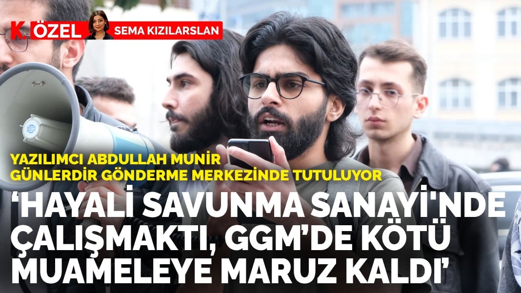 Yazılımcı Abdullah Munir, günlerdir haksız yere GGM’de tutuluyor