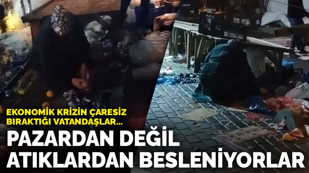 Ekonomik krizin çaresiz bıraktığı vatandaşlar… Pazardan değil atıklardan besleniyorlar