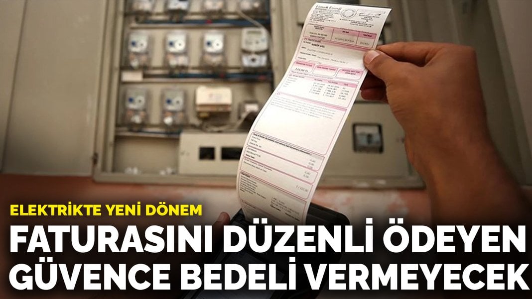 Elektrikte yeni dönem: Faturasını düzenli ödeyen güvence bedeli vermeyecek