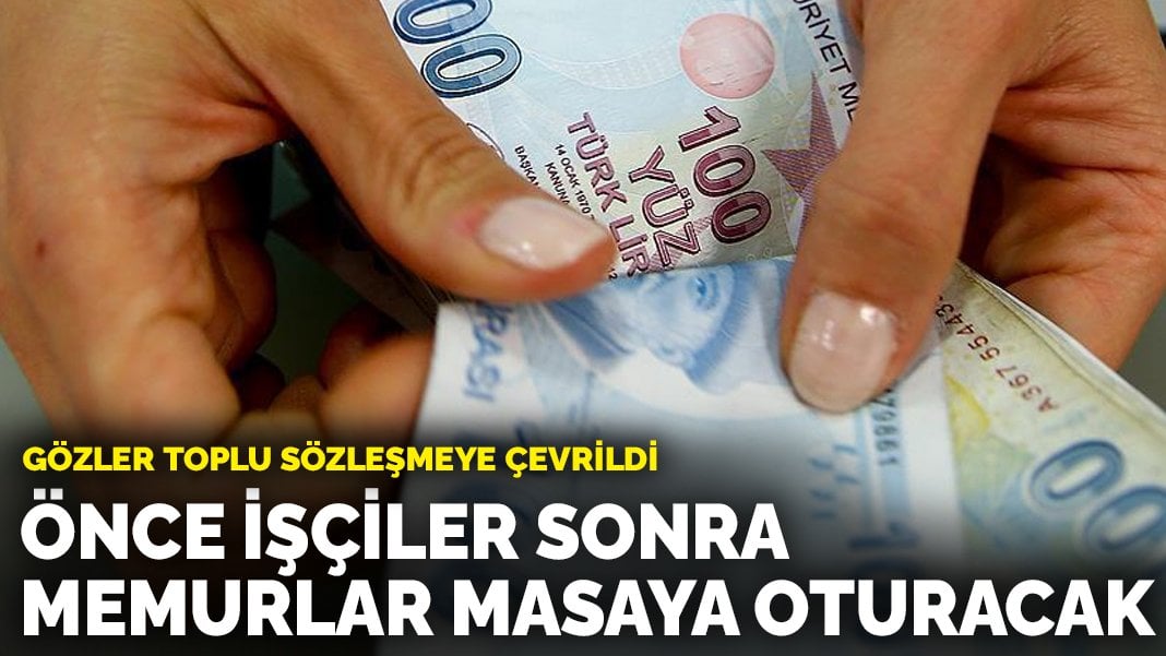 Gözler toplu sözleşmeye çevrildi: Önce işçiler sonra memurlar masaya oturacak