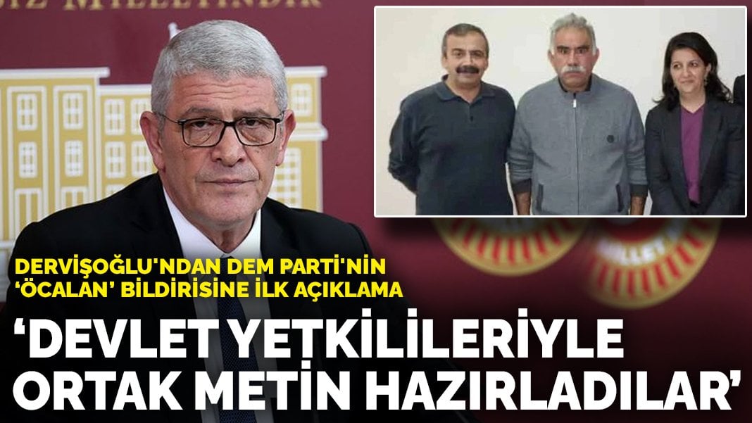 Dervişoğlu’ndan DEM Parti’nin ‘Öcalan’ bildirisine ilk açıklama: Devlet yetkilileriyle ortak metin hazırladılar