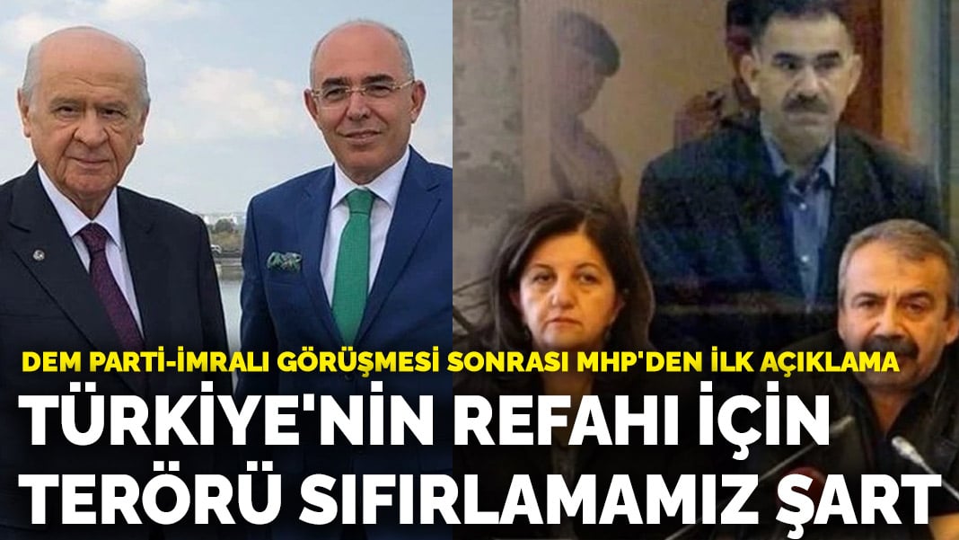 DEM Parti-İmralı görüşmesi sonrası MHP’den ilk açıklama: “Türkiye’nin refahı için terörü sıfırlamamız şart”